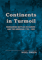 CONTINENTS IN TURMOIL, WARGAMING BATTLES IN EUROPE AND THE AMERICAS 1792 - 1826