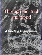 Meeting Engagement: A Scenario for Through the Mud and Blood