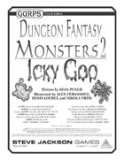 GURPS Dungeon Fantasy Monsters 2: Icky Goo