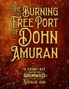 The Burning of the Free Port of Dohn Amuran, a Story Kit for Grimwild