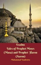 Exodus Tales of Prophet Moses (Musa) & Prophet Haron (Aaron)