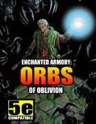 Enchanted Armory: Orbs of Oblivion (for 5e)