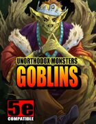 Unorthodox Monsters: Goblins