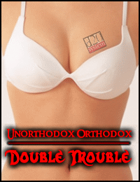 UNORTHODOX Orthodox: Double Trouble