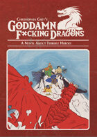 Goddamn F*cking Dragons: A Novel About Terrible Heroes