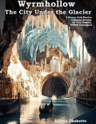 WYRMHOLLOW: The City Under the Glacier - A Drop-in Campaign Setting