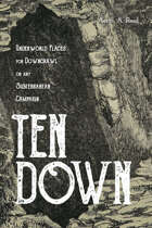 Ten Down: Underworld Places for Downcrawl or Any Subterranean Campaign