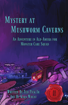 Mystery at MushWorm Caverns: An Adventure for Monster Care Squad