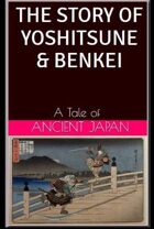 The Story of Yoshitsune & Benkei: A Tale of Ancient Japan