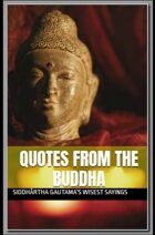 Quotes from the Buddha: Siddhārtha Gautama's Wisest Sayings