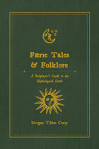 Faerie Tales & Folklore, A Roleplayer’s Guide to the Mythological Earth