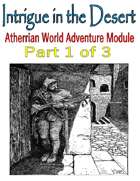 Intrigue in the Desert - Part 1 Atherrian Adventure Module
