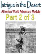 Intrigue in the Desert - Part 2 - A World of Atherria Adventure Module