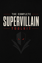 THE COMPLETE SUPERVILLAIN TOOLKIT