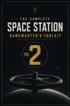 THE COMPLETE SPACE STATION GAMEMASTER'S TOOLKIT VOL 2