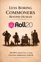 Less Boring Commoners - Beyond Humans | 5e NPCs Roll20