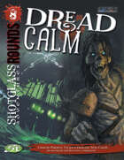 SHOTGLASS ROUNDS#8: Dread Calm