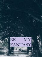 Be my fantasy