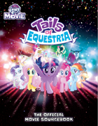 My Little Pony: Tails of Equestria - The Official Movie Sourcebook