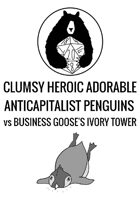 Clumsy Heroic Adorable Anticapitalist Penguins Vs Business Goose's Ivory Tower