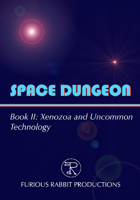 SPACE DUNGEON Book II: Xenozoa and Uncommon Technology