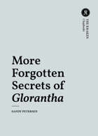 More Forgotten Secrets of Glorantha
