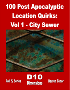 100 Post Apocalyptic  Location Quirks - Vol 1 City Sewers