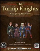The Turnip Knights: A Halfling Oneshot (ICRPG)