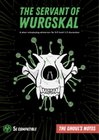 The Ghoul's Notes, Issue 1: The Servant of Wurgskal