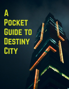 Pocket Guide to Destiny City