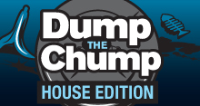 Dump the Chump House Edition