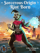 Sorcerous Origin: Riot Born