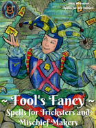 Fool's Fancy: Spells for Tricksters and Mischief Makers