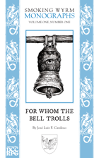 Smoking Wyrm Monographs: For Whom the Bell Trolls