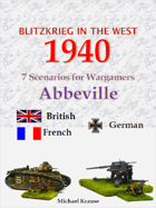 Blitzkrieg in the West 1940. 7 Wargame Scenarios. The Battles for Abbeville and the Somme