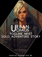 Urban Chaos - Solo Adventure - Fogline Heist