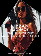 Urban Chaos - Solo Adventure - The Silk Circuit