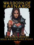 Warborn Of Karnaxos - Solo Adventure - An Ashen Heresy