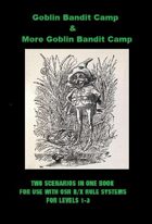 Goblin Bandit Camp/More Goblin Bandit Camp (An OSR B/X Fantasy Rule System Game Scenario)