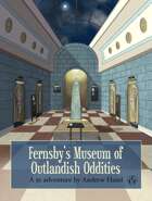 Fernsby’s Museum of Outlandish Oddities