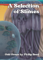 A Selection of Slimes, Odd Oozes for RPGs