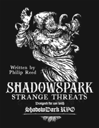 ShadowSpark Strange Threats, Designed for Use with ShadowDark RPG
