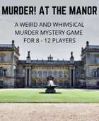 Murder! At the Manor A Weird and Whimsical Murder Mystery Game for 8 - 12 Players