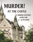 Murder! At the Castle A Murder Mystery Game for 11 - 30 Players