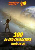 100 Dungeons and Dragons 5e SRD CHARACTERS level 16-20