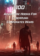 100 Adventure Hooks for Cyberpunk Corporate Wars