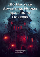 100 Haunted Adventure Hooks: Mansion of Horrors