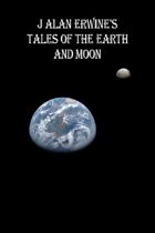 J Alan Erwine's Tales of the Earth and Moon