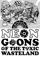 Neon Goons of the Toxic Wasteland Rulez Lite!