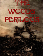 The Woods Perilous!